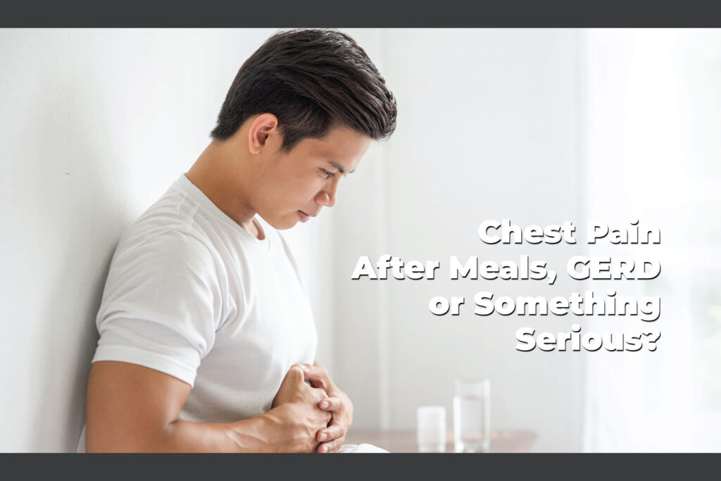 Chest Pain After Meals — GERD or Something Serious?