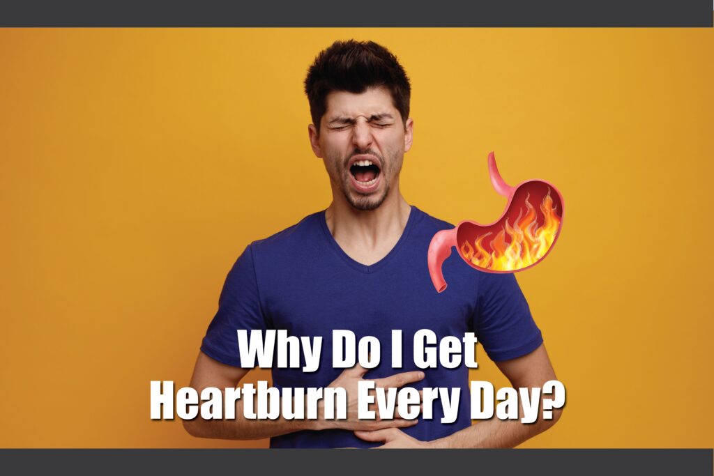 Why Do I Get Heartburn Every Day? gerd